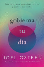 Gobierna tu día: Seis claves para maximizar tu éxito y acelerar tus sueños (BOL)