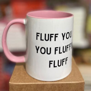 Fluff you, you fluffin' fluff