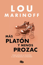 Más Platón y menos Prozac: Cómo aplicar la filosofía a los problemas cotidianos (BOL)