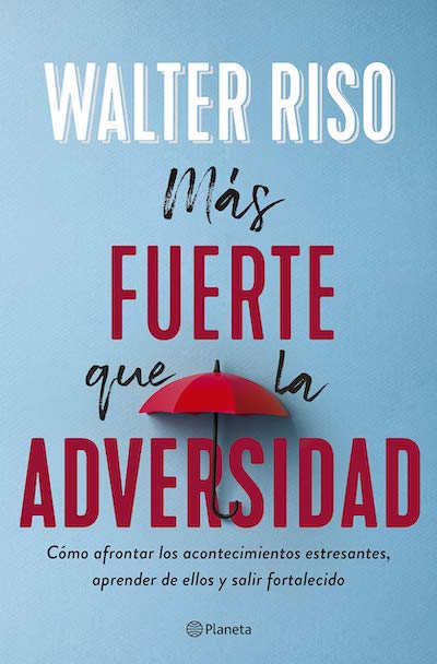 Más fuerte que la adversidad: Cómo afrontar los acontecimientos estresantes, aprender de ellos y salir fortalecido