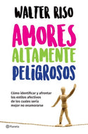 Amores altamente peligrosos: Los estilos afectivos con los cuales sería mejor no relacionarse