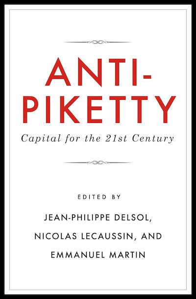 Anti-Piketty: Capital for the 21st-Century
