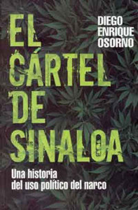 El Cártel de Sinaloa: Un historia del uso político del narco
