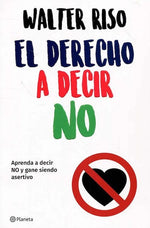 El derecho a decir no: Aprenda a decir no y gane siendo asertivo