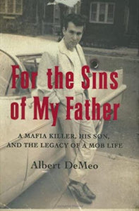 For the sins of my father: A Mafia killer, his son, and the legacy of a mob life