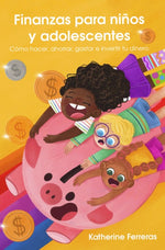 Finanzas para niños y adolescentes: Cómo hacer, ahorrar, gastar e invertir tu dinero