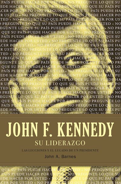 John F. Kennedy su liderazgo: Las lecciones y el legado de un presidente