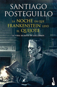 La noche en que Frankenstein leyó el Quijote: La vida secreta de los libros (BOL)