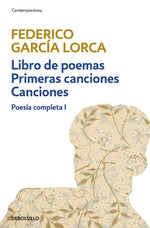 Poesía completa I: Libro de poemas, Primeras canciones, Canciones (BOL)