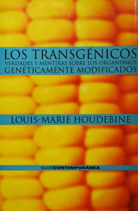 Los transgénicos: Verdades y mentiras sobre los organismos genéticamente modificados