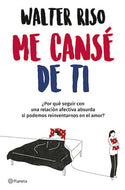 Me cansé de ti: ¿Por qué seguir con una relación afectiva absurda, inútil o dañina, si podemos reinventarnos en el amor?