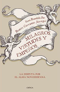Milagros, virtudes y empeños: La disputa por el alma novohispana