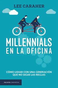 Millennials en la oficina: Cómo lidiar con una generación que no sigue las reglas