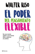 El poder del pensamiento flexible: De una mente rígida a una mente libre y abierta al cambio