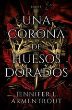 Una corona de huesos dorados (De Sangre y Cenizas #3)