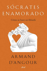 Sócrates enamorado: Cómo se hace un filósofo