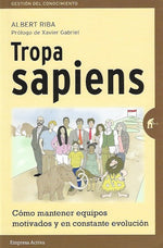 Tropa sapiens: Cómo mantener equipos motivados y en constante evolución