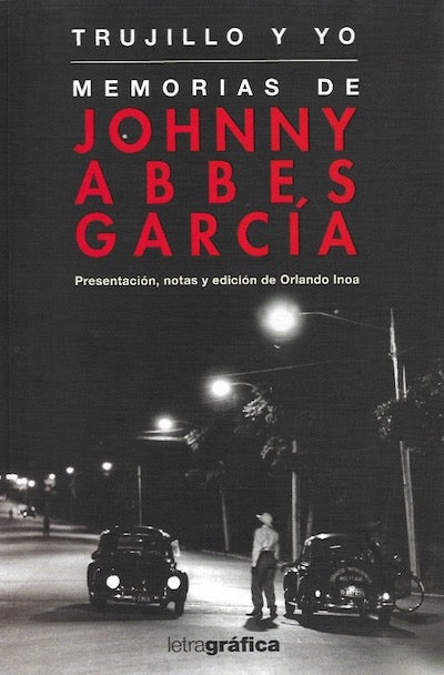 Trujillo y yo: Memorias de Johnny Abbes García